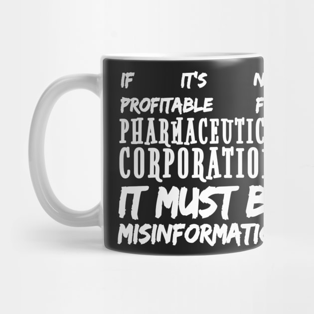 Misinformation Definition Funny - If It Isn't Profitable for Pharmaceutical Corporations by BubbleMench